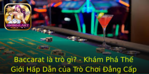 Baccarat La Tro Gi Kham Pha The Gioi Hap Dan Cua Tro Choi Ang Cap