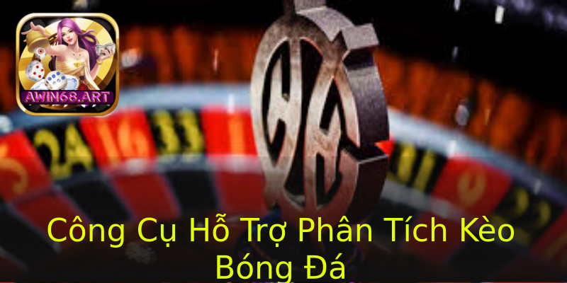 Công Cụ Hỗ Trợ Phân Tích Kèo Bóng Đá Công Cụ Hỗ Trợ Phân Tích Kèo Bóng Đá