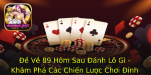 E Ve 89 Hom Sau Anh Lo Gi Kham Pha Cac Chien Luoc Choi Inh Cao Tren Awin68
