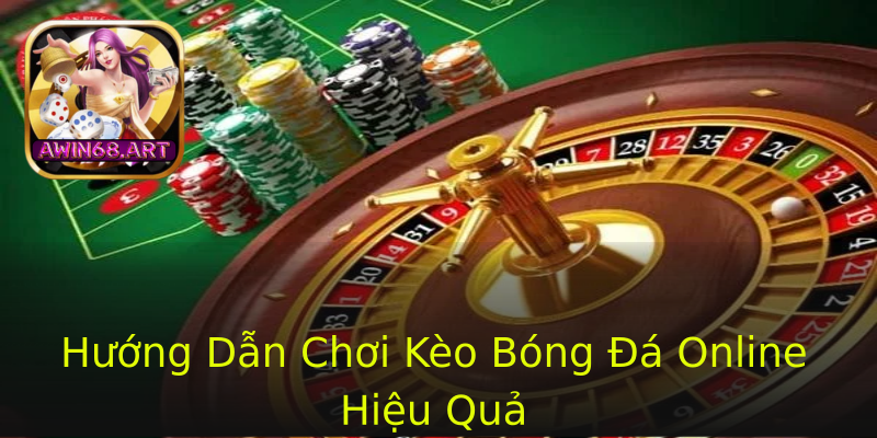 Hướng Dẫn Chơi Kèo Bóng Đá Online Hiệu Quả Hướng Dẫn Chơi Kèo Bóng Đá Online Hiệu Quả