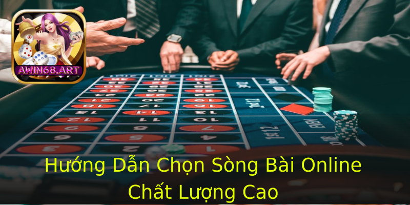 Hướng Dẫn Chọn Sòng Bài Online Chất Lượng Cao Hướng Dẫn Chọn Sòng Bài Online Chất Lượng Cao