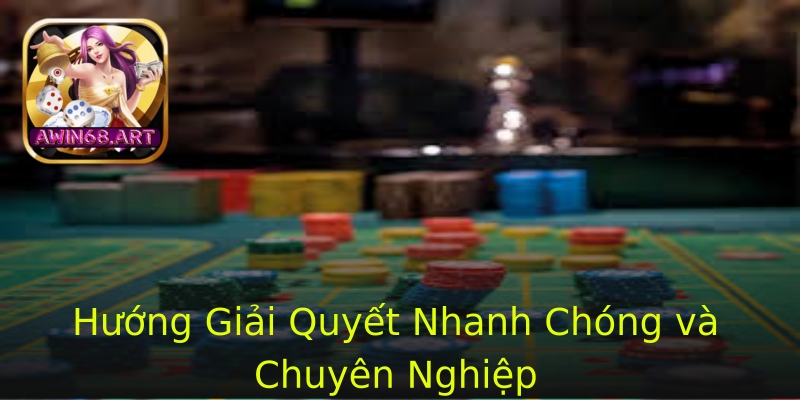 Hướng Giải Quyết Nhanh Chóng và Chuyên Nghiệp Hướng Giải Quyết Nhanh Chóng và Chuyên Nghiệp