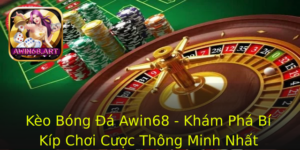 Keo Bong A Awin68 Kham Pha Bi Kip Choi Cuoc Thong Minh Nhat