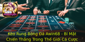 Keo Rung Bong A Awin68 Bi Mat Chien Thang Trong The Gioi Ca Cuoc