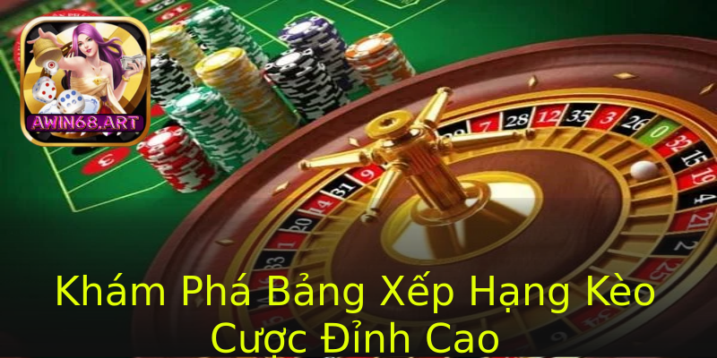Khám Phá Bảng Xếp Hạng Kèo Cược Đỉnh Cao Khám Phá Bảng Xếp Hạng Kèo Cược Đỉnh Cao