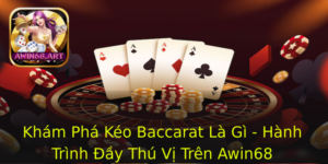 Kham Pha Keo Baccarat La Gi Hanh Trinh Ay Thu Vi Tren Awin68