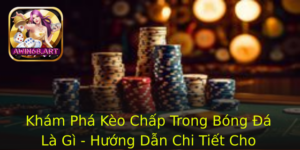 Kham Pha Keo Chap Trong Bong A La Gi Huong Dan Chi Tiet Cho Nguoi Moi