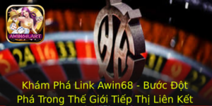 Kham Pha Link Awin68 Buoc Ot Pha Trong The Gioi Tiep Thi Lien Ket