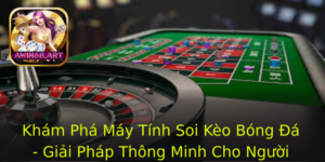 Kham Pha May Tinh Soi Keo Bong A Giai Phap Thong Minh Cho Nguoi Choi Cuoc