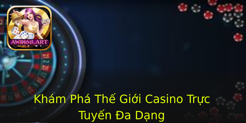 Khám Phá Thế Giới Casino Trực Tuyến Đa Dạng Khám Phá Thế Giới Casino Trực Tuyến Đa Dạng