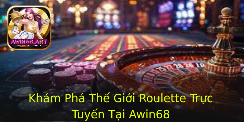 Khám Phá Thế Giới Roulette Trực Tuyến Tại Awin68 Khám Phá Thế Giới Roulette Trực Tuyến Tại Awin68