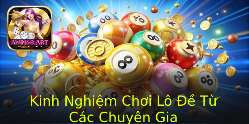 Kinh Nghiệm Chơi Lô Đề Từ Các Chuyên Gia Kinh Nghiệm Chơi Lô Đề Từ Các Chuyên Gia