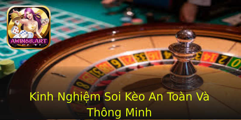 Kinh Nghiệm Soi Kèo An Toàn Và Thông Minh Kinh Nghiệm Soi Kèo An Toàn Và Thông Minh