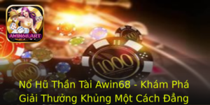 No Hu Than Tai Awin68 Kham Pha Giai Thuong Khung Mot Cach Ang Cap