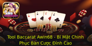 Tool Baccarat Awin68 Bi Mat Chinh Phuc Ban Cuoc Inh Cao
